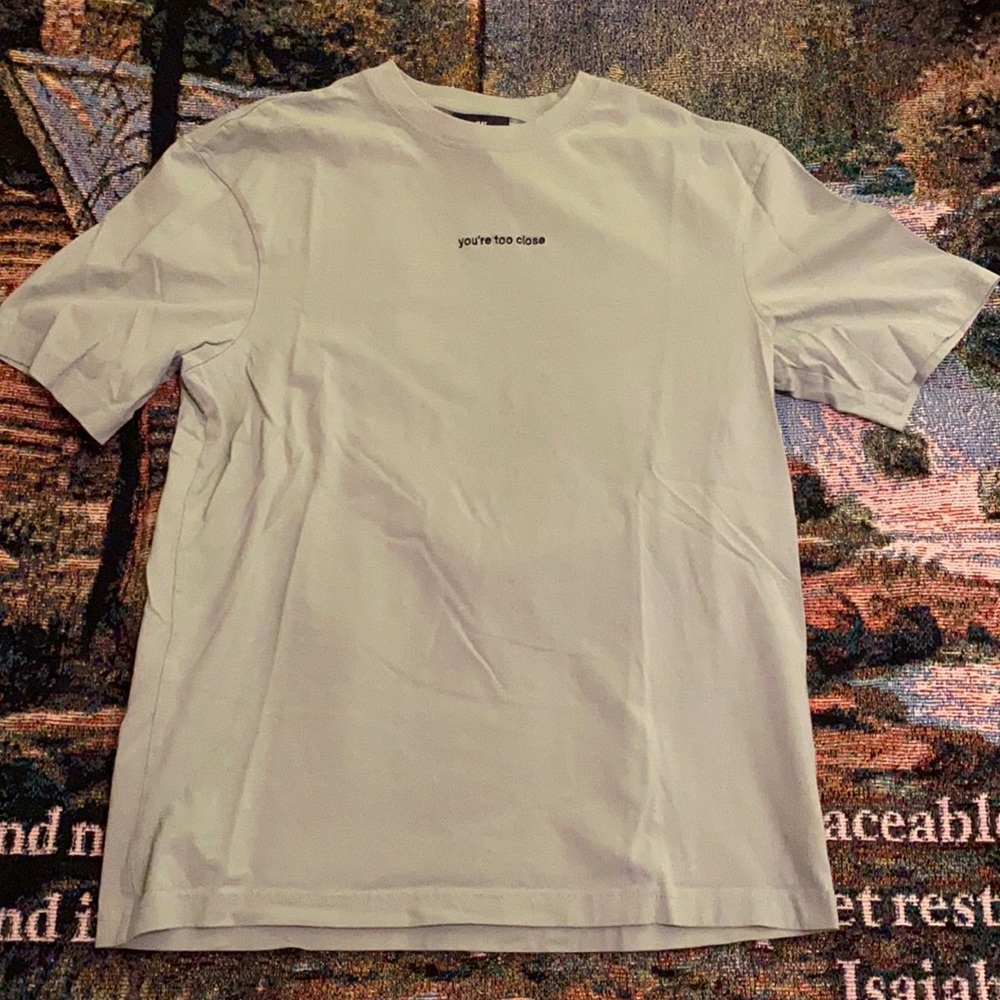 H&M “you’re too close” Tee